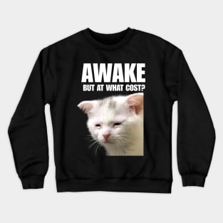 Tired Cat - unisex T-Shirt, Trending Shirts, Funny Cat T-shirt I Cat Lover Gift I Cat Dad Shirt I Meme I Black tee l Awake but at what cost Crewneck Sweatshirt